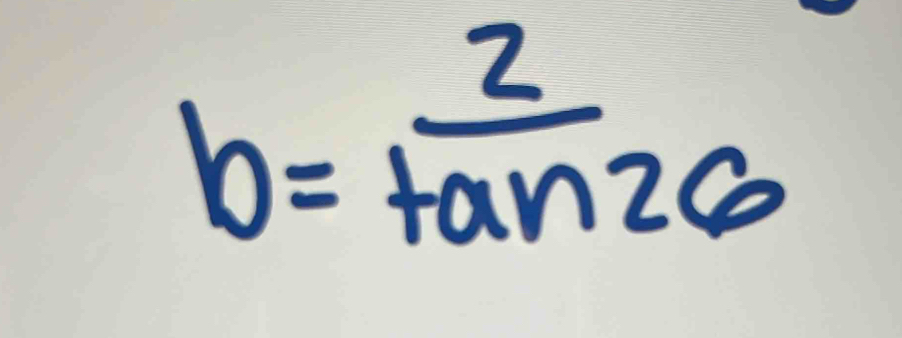 b= 2/tan 26 