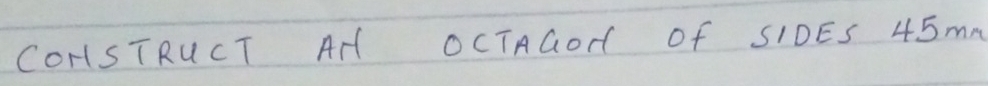 COHSTRUCT AH OCTAGOH Of SIDES 45mN