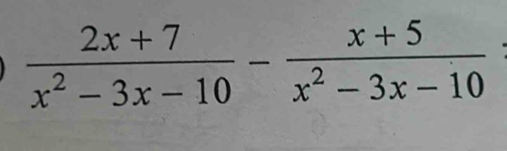  (2x+7)/x^2-3x-10 - (x+5)/x^2-3x-10 