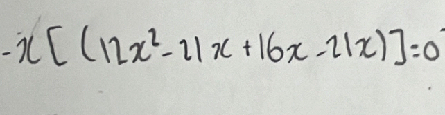 -x[(12x^2-21x+16x-21x)]=0