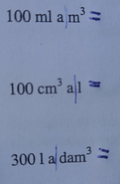 0 0 □  ml 1am^3
100cm^3a|1=
300 1 a dam³ =