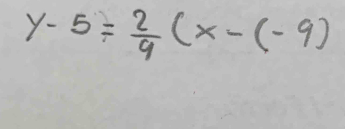 y-5= 2/9 (x-(-9)