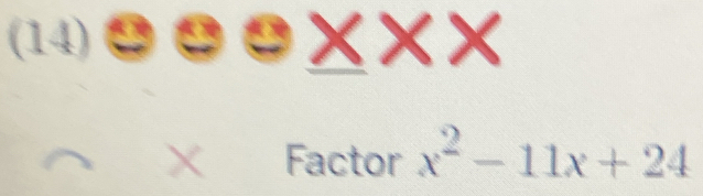 (14) ☻⊕⊕XXX 
× Factor x^2-11x+24