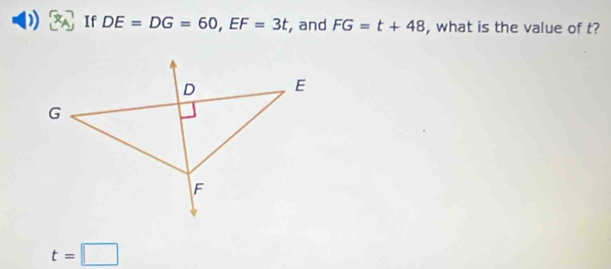 If DE=DG=60, EF=3t , and FG=t+48 , what is the value of t?
t=□