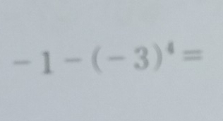 -1-(-3)^4=