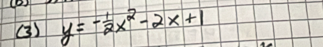 (3) y=- 1/2 x^2-2x+1