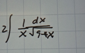 2∈t  1dx/xsqrt(9-4x) 