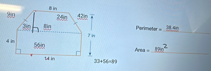 Perimeter = 38.4in
Area = 89i
= _