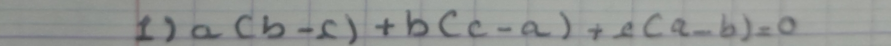 () a(b-c)+b(c-a)+c(a-b)=0