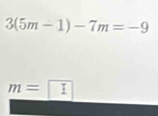 3(5m-1)-7m=-9
m=