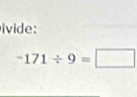 ivide:
-171/ 9=□
