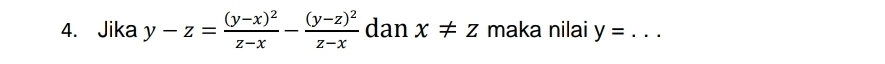 Jika y-z=frac (y-x)^2z-x-frac (y-z)^2z-x dan x!= z maka nilai y= _