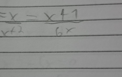 = x/x+2 = (x+1)/6x 