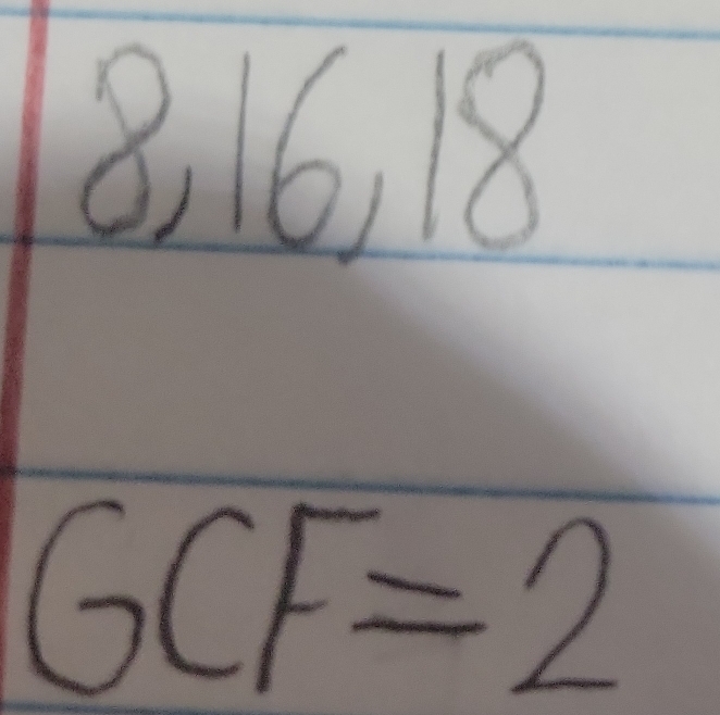 8.16 18
GCF=2