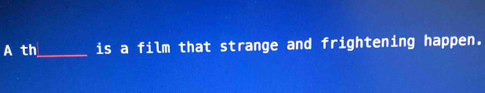 A th_ is a film that strange and frightening happen.