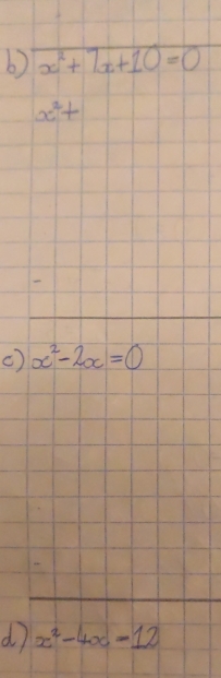 x^2+7x+10=0
x^2+

c) x^2-2x=0
d x^2-4x-12