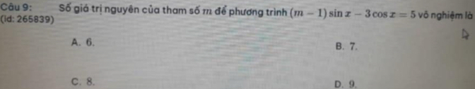 Số giá trị nguyên của tham số m để phương trình (m-1)sin x-3cos x=5 võ nghiệm là
(id: 265839)
A. 6. B. 7.
C. 8. D. 9.