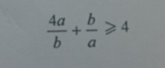  4a/b + b/a ≥slant 4