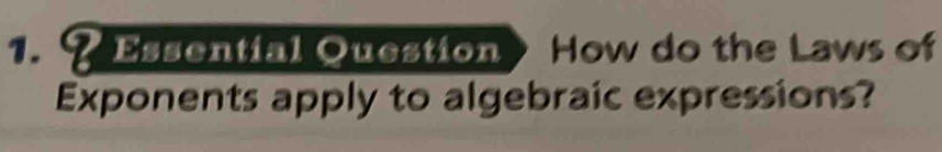 Essential Question How do the Laws of 
Exponents apply to algebraic expressions?