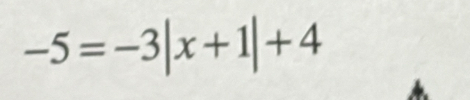 -5=-3|x+1|+4