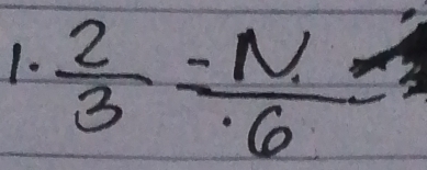 1-  2/3 = N/6 =3