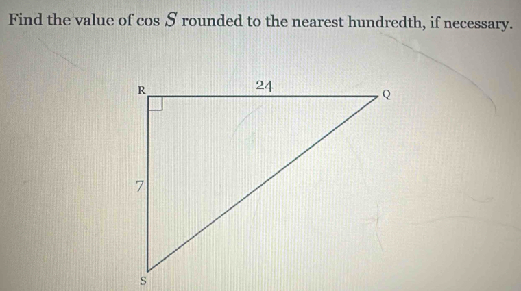Solved: Find the value of cos S rounded to the nearest hundredth, if ...