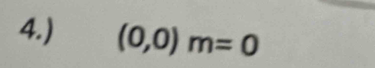 4.)
(0,0)m=0