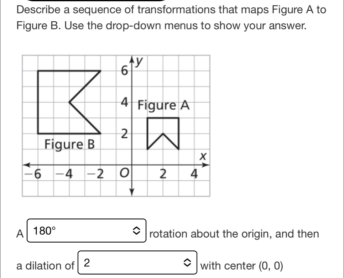 Solved: Describe a sequence of transformations that maps Figure A to ...