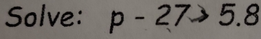 Solve: p-27to 5.8