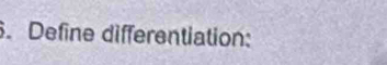 Define differentiation: