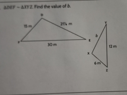 △ DEFsim △ XYZ. Find the value of b.
