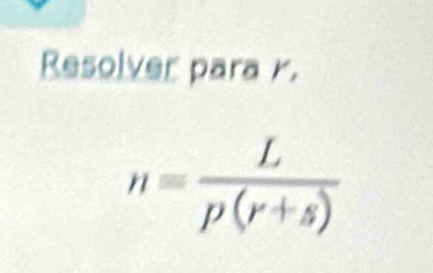 Resolver para r.
n= L/p(r+s) 