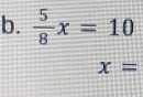  5/8 x=10
x=