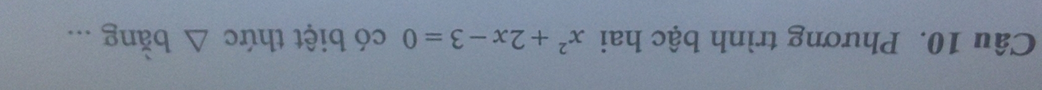 Phương trình bậc hai x^2+2x-3=0 có biệt thức △ bang...