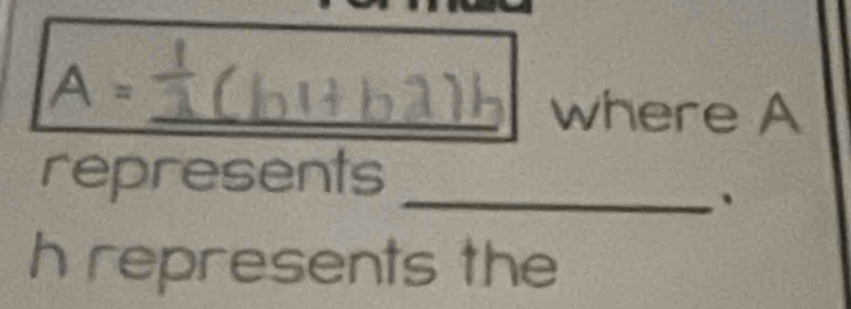 A=
_where A 
represents 
_.
h represents the