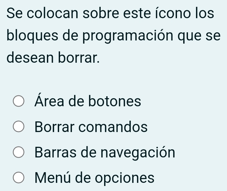 Se colocan sobre este ícono los
bloques de programación que se
desean borrar.
Área de botones
Borrar comandos
Barras de navegación
Menú de opciones