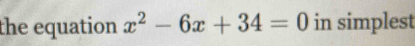 the equation x^2-6x+34=0 in simplest