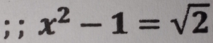 x^2-1=sqrt(2)