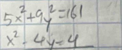 5x^2+9y^2=161
x^2-4y=4