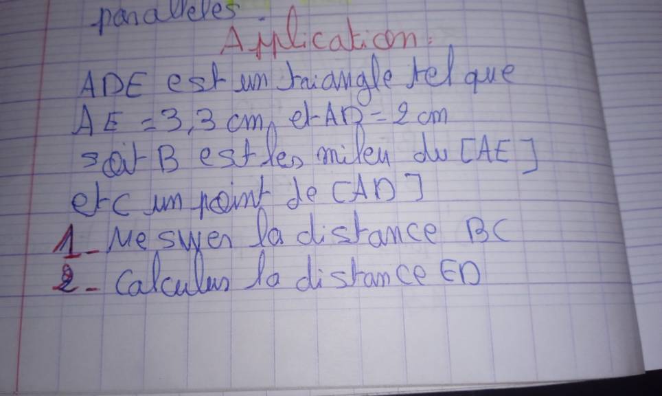 panacreles 
Aylcation 
ADE esk um miougle fel que
AE=3.3cm er- AB=2cm
DQr B estle, milen do CAE J 
ercumpoint de cAD] 
A Meswen ladisrance BC
Calculn to distance En