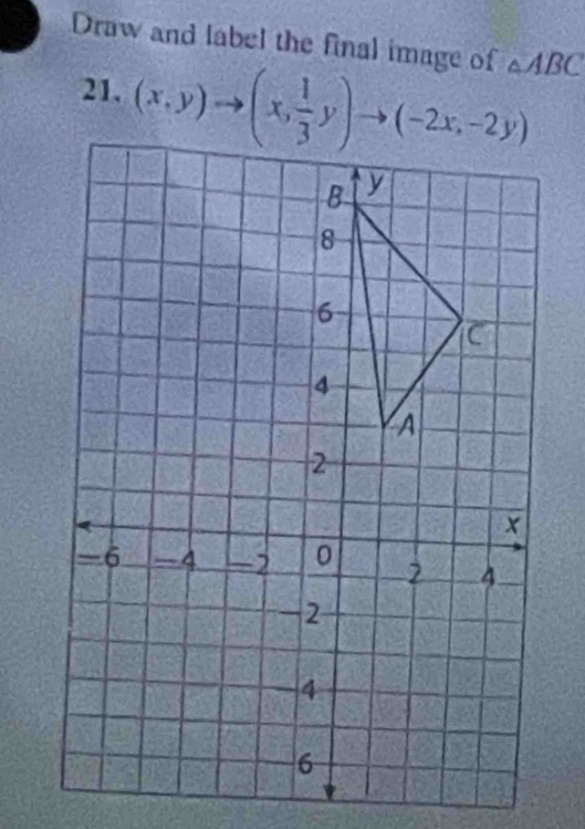 Draw and label the final image of △ ABC
21.