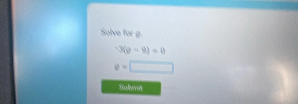 Solve for g.
-3(rho -9)=0
θ =□
Submit