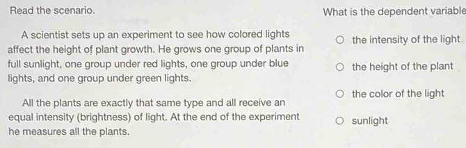 Solved: Read the scenario. What is the dependent variable A scientist ...