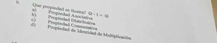 a Que propiedad se ilustra? odot · 1=odot
a) Propiedad Asociativa
b) Propiedad Distributiva
c) Propiedad Conmutativa
d) Propiedad de Identidad de Multiplicación