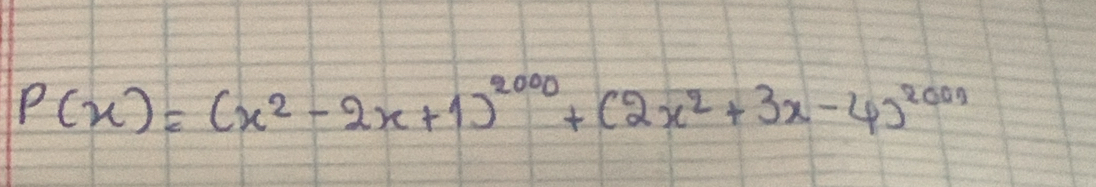 P(x)=(x^2-2x+1)^2000+(2x^2+3x-4)^2009