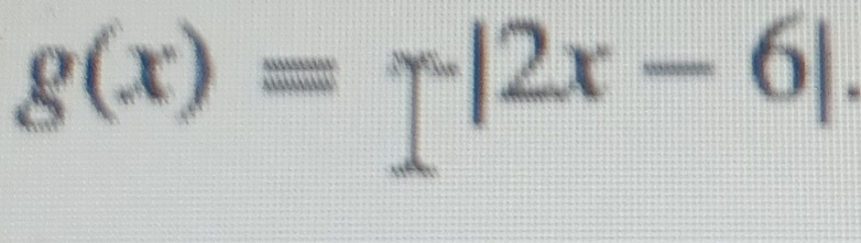 g(x)=1^-|2x-6|.