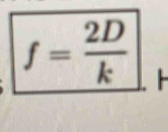 f= 2D/k 