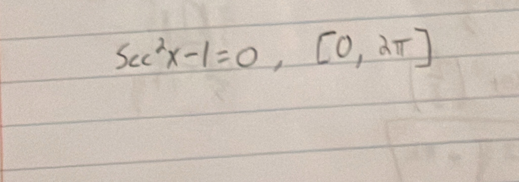 sec^2x-1=0,[0,2π ]