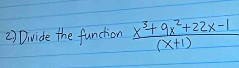 Divide the function  (x^3+9x^2+22x-1)/(x+1) 