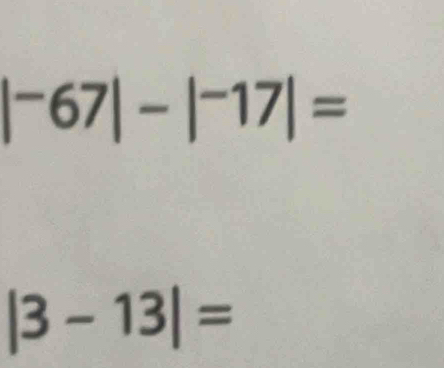 |^-67|-|^-17|=
|3-13|=